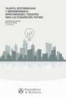 Talento, sostenibilidad y emprendimiento: oportunidades y desafios para las ciudades del futuro - eBook