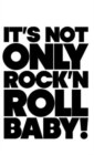 It is Not Only Rock'n Roll Baby! - Book