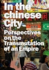 In the Chinese City : Perspectives on the Transmutations of an Empire - Book