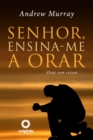 Senhor, Ensina-Me A Orar - 31 Dias Para Mudar Sua Vida De Oracao - eBook