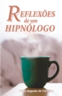 Reflexoes de um Hipnologo : Hipnose e mudancas positivas - eBook