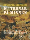 Du tronar pa minnen : en roman kring Trettioariga kriget - eBook