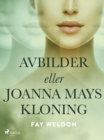 Avbilder eller Joanna Mays kloning - eBook