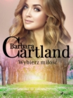 Wybierz milosc - Ponadczasowe historie milosne Barbary Cartland - eBook
