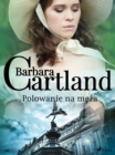Polowanie na meza - Ponadczasowe historie milosne Barbary Cartland - eBook