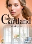 W ukryciu - Ponadczasowe historie milosne Barbary Cartland - eBook