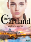 Wykleta corka - Ponadczasowe historie milosne Barbary Cartland - eBook