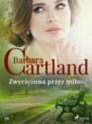 Zwyciezona przez milosc - Ponadczasowe historie milosne Barbary Cartland - eBook