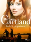 Podroz po gwiazde - Ponadczasowe historie milosne Barbary Cartland - eBook