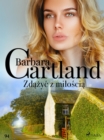 Zdazyc z miloscia - Ponadczasowe historie milosne Barbary Cartland - eBook