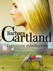 Zagrozone dziedzictwo - Ponadczasowe historie milosne Barbary Cartland - eBook