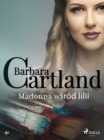 Madonna wsrod lilii - Ponadczasowe historie milosne Barbary Cartland - eBook