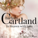 To Heaven with Love (Barbara Cartland's Pink Collection 66) - eAudiobook