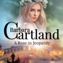 A Rose in Jeopardy (Barbara Cartland's Pink Collection 100) - eAudiobook