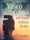 Vasco da Gama och hans indiska farder - eBook