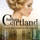 La Coronacion de Amor (La Coleccion Eterna de Barbara Cartland 25) - eAudiobook