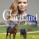 Receta para un Corazon (La Coleccion Eterna de Barbara Cartland 20) - eAudiobook