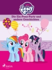 My Little Pony - Die Ein-Pony-Party und andere Geschichten - eBook