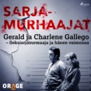 Gerald ja Charlene Gallego - Seksiorjasurmaaja ja hanen vaimonsa - eAudiobook
