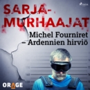 Michel Fourniret - Ardennien hirvio - eAudiobook