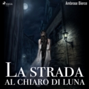 La strada al chiaro di luna - eAudiobook