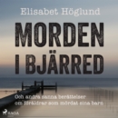Morden i Bjarred: och andra berattelser om foraldrar som mordat sina barn - eAudiobook