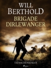 Brigade Dirlewanger - Tatsachenroman - eBook