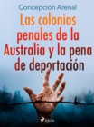 Las colonias penales de la Australia y la pena de deportacion - eBook