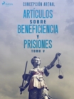 Articulos sobre beneficiencia y prisiones. Tomo V - eBook
