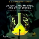 B. J. Harrison Reads Dr Jekyll and Mr Hyde, and Other Stories - eAudiobook