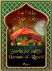 Storia del califfo Haroun-al-Rascid (Le Mille e Una Notte 54) - eBook