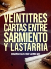Veintitres cartas entre Sarmiento y Lastarria - eBook
