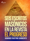 Seis escritos masonicos en la revista El Progreso - eBook