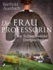 Die Frau Professorin. Eine Schwarzwalder Dorfgeschichte - eBook