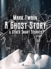 A Ghost Story & Other Short Stories - eBook