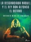La desgraciada Raquel y el Rey don Alfonso el Octavo - eBook