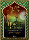Histoire de trois Calenders, fils de rois, et de cinq Dames de Bagdad - eBook