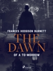 The Dawn of a To-Morrow - eBook