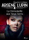 Arsene Lupin -- La Demoiselle aux Yeux Verts - eBook