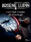 Arsene Lupin -- Les Huit Coups de l'Horloge - eBook