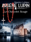 Arsene Lupin -- Le Chapelet Rouge - eBook