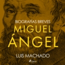 Biografias breves - Miguel Angel - eAudiobook