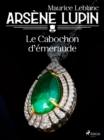 Arsene Lupin -- Le Cabochon d'Emeraude - eBook