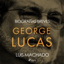 Biografias breves - George Lucas - eAudiobook
