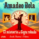 Amadeo Bola: El misterio del Goya robado - eAudiobook