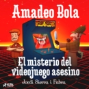 Amadeo Bola: El misterio del videojuego asesino - eAudiobook