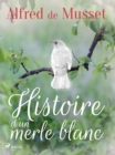 Histoire d'un merle blanc - eBook