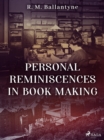 Personal Reminiscences in Book Making - eBook