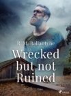 Wrecked but not Ruined - eBook