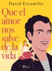 Que el amor nos salve de la vida - eBook